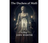 The Duchess of Malfi: A Play