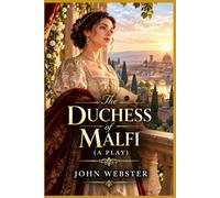 The Duchess of Malfi: A Play