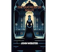 The Duchess of Malfi: A Play