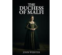 THE DUCHESS OF MALFI: A Play
