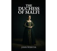 THE DUCHESS OF MALFI: A Play