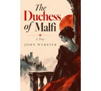 The Duchess of Malfi: A Play