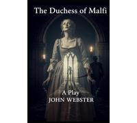 The Duchess of Malfi: A Play