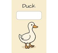 The Duck Notebook: A Cute Wide-Lined Journal Featuring a Silly Duck - The Perfect Novelty Gift for Duck Lovers