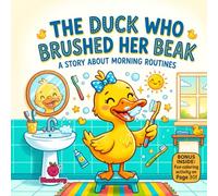 The Duck Who Brushed Her Beak: A Funny Rhyming Picture Book About Morning Routines, Brushing Teeth, and Silly Duck Adventures