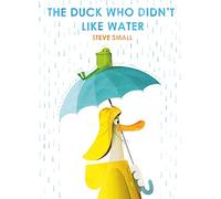 The Duck Who Didn't Like Water: Steve Small