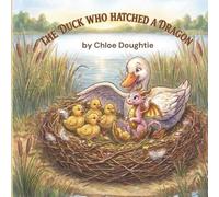 The Duck Who Hatched A Dragon