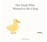The Duck Who Wanted to Be a Dog