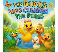 The Ducks Who Cleaned the Pond: | Empathy, Friendship, and Positive Behavior For Children and Families | Storybook for Kids Ages 4-8