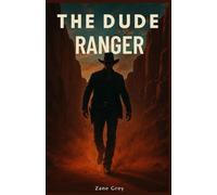 The Dude Ranger: A Classic Western Novel with Original Character Portraits, Preface, and Author Biography