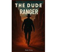 The Dude Ranger: A Classic Western Novel with Original Character Portraits, Preface, and Author Biography