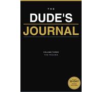 The Dude's Journal Volume Three: The Trauma: Transforming Your Life