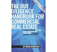 The Due Diligence Handbook For Commercial Real Estate: A Proven System To Save Time, Money, Headaches And Create Value When Buying Commercial Real Estate