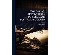 The Duke Of Devonsihire A Personal And Political Biography