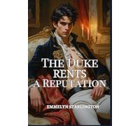 The Duke Rents a Reputation: A Regency Romcom of Scandal, Deception and One Extremely Inconvenient Face