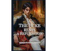 The Duke Rents a Reputation: A Regency Romcom of Scandal, Deception and One Extremely Inconvenient Face