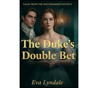 The Duke’s Double Bet: A Scandalous Wager, a Guarded Heart, and The Match no One Expects