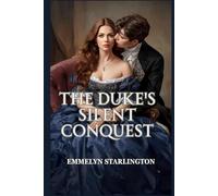 The Duke’s Silent Conquest: A Steamy, Scandalous Regency Romcom Where a Polite Wife Wrecks a Rake