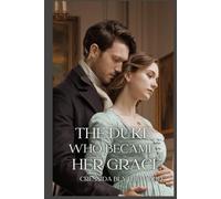 The Duke Who Became Her Grace: A Regency Romance with Magical Mischief, Hilarious Hijinks, and the Unlikely Path to Love