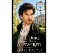 The Duke Who Never Answered: A Second Chance Regency Romance with a Lost Letter, Forced Proximity, and a Guarded Duke