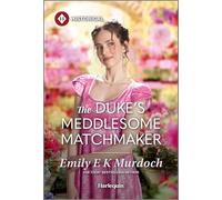 The Duke's Meddlesome Matchmaker: A Grumpy Sunshine Enemies to Lovers Regency Romance