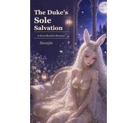 The Duke's Sole Salvation: Saved by the Cursed Duke - A Sweet Beastkin Romance