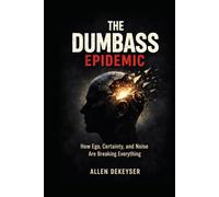 The Dumbass Epidemic: How Loud Ignorance, Fake Confidence, and Zero Accountability Took Over the World