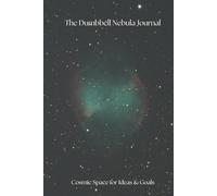 The Dumbbell Nebula Journal | Cosmic Diary, Notebook & Album for Stargazing, Dreams & Personal Reflections | Space Adventure Planner, Starry Memory Keeper, Motivational Writing Journal