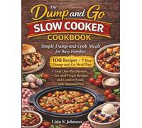 The Dump and Go Slow Cooker Cookbook: Simple Dump-and-Cook Meals for Busy Families - Easy One-Pot Dinners, Set-and-Forget Recipes, and Comfort Foods with Minimal Prep