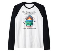 The Dumpster Fire Will Not Be The Same Without You Coworker Maglia con Maniche Raglan