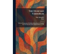 The Dunciad Variorum: With the Prolegomena of Scriblerus [Reproduced in Facsimile From the First Issue of the Original Edition of 1729]