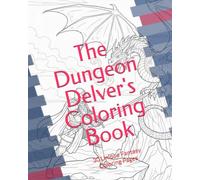 The Dungeon Delver's Coloring Book: Gift for Kids, creative, calming activity with Fairy, unicorn, dragons, zombies, wizard, knights, magic. Great gift idea