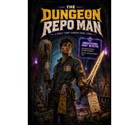 The Dungeon Repo Man: A Darkly Funny Dungeon Crawl LitRPG: 1