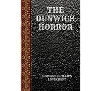THE DUNWICH HORROR: BY HOWARD PHILLIPS LOVECRAFT