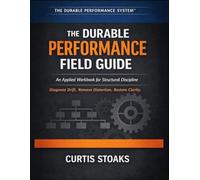 THE DURABLE PERFORMANCE FIELD GUIDE: An Applied Workbook for Structural Discipline