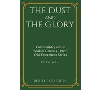 The Dust and the Glory - Biblical Commentary of the Book of Genesis, Part 1 of 3: The Beginning of Time and History