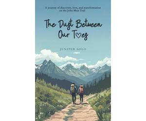 The Dust Between Our Toes: A John Muir Trail Memoir
