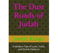 The Dust Roads of Judah: A Modern Tale of Love, Trials, and Divine Patterns