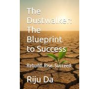 The Dustwalker: The Blueprint to Success: Rebuild. Rise. Succeed.
