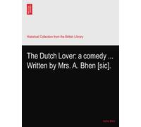 The Dutch Lover: a comedy ... Written by Mrs. A. Bhen [sic].