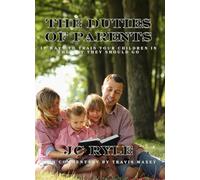The Duties of Parents: 17 Ways to Train Your Children in the Way They Should Go