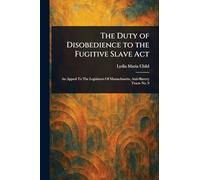 The Duty of Disobedience to the Fugitive Slave Act