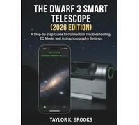 THE DWARF 3 SMART TELESCOPE (2026 EDITION): A Step-by-Step Guide to Connection Troubleshooting, EQ Mode, and Astrophotography Settings