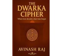 THE DWARKA CIPHER: "Where love decodes what time forgot"