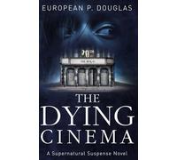 The Dying Cinema: A Supernatural Suspense Novel