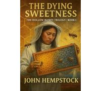 The Dying Sweetness: Book 1 - The Hollow Honey Trilogy