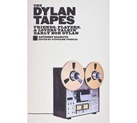 The Dylan Tapes: Friends, Players, and Lovers Talking Early Bob Dylan