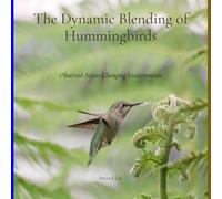 The Dynamic Blending of Hummingbirds: Observed Across Changing Environments