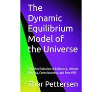The Dynamic Equilibrium Model of the Universe: A Unified Solution to Existence, Infinite Regress, Consciousness, and Free Will