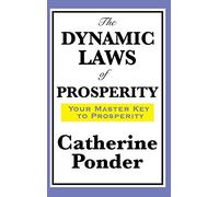 The Dynamic Laws of Prosperity: A Practical Guide to Prosperity Consciousness and the Power of Thought